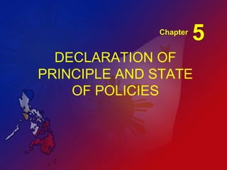 Chapter

5

DECLARATION OF
PRINCIPLE AND STATE
OF POLICIES

 