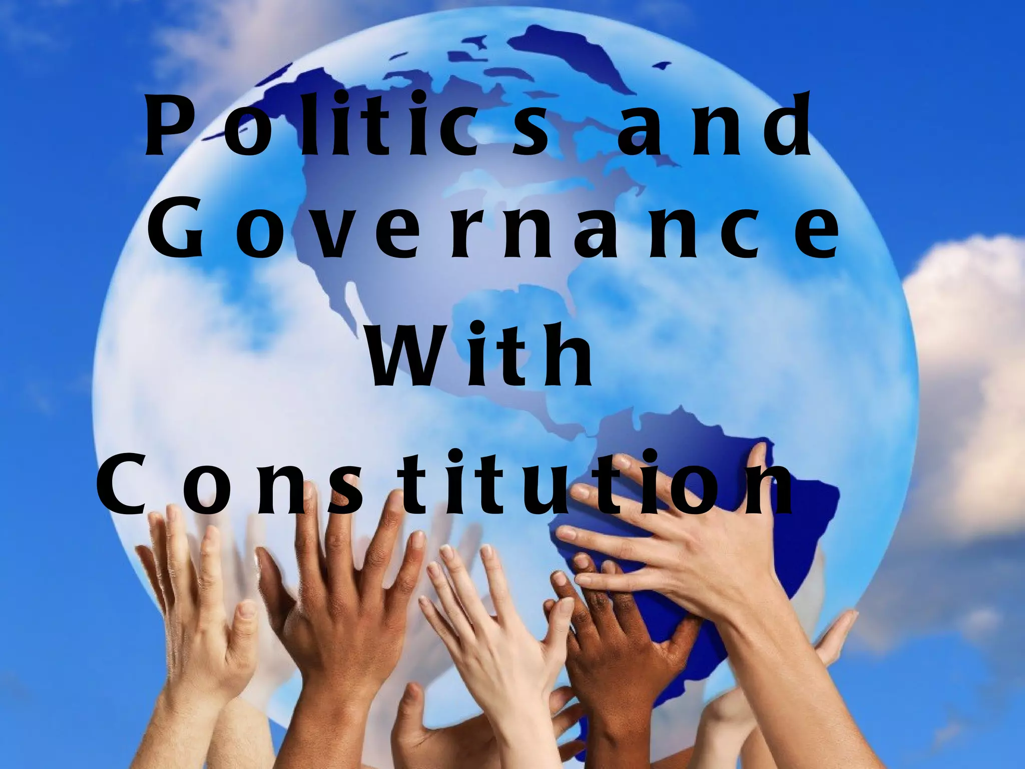 P o lit ic s a n d
 G o ve rna nc e
       W it h
C o n s t it u t io n
 