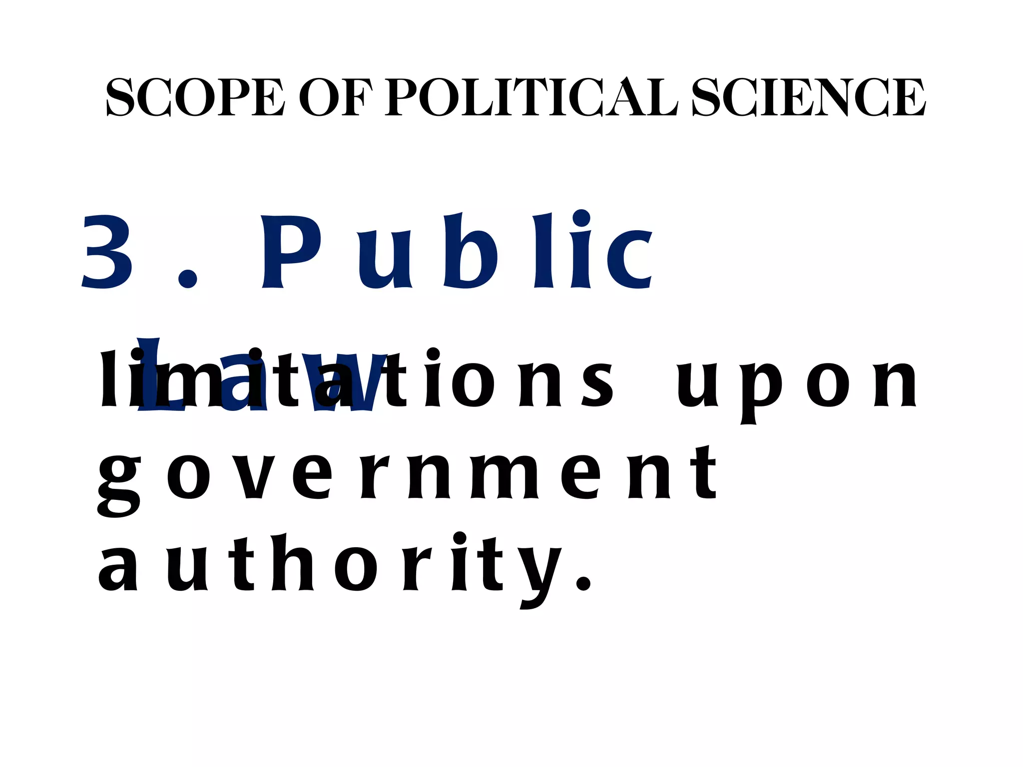 SCOPE OF POLITICAL SCIENCE


3 . P u b lic
l iL at wt i o n s u p o n
   mi a
g o ve rnme nt
a u t h o r it y .
 
