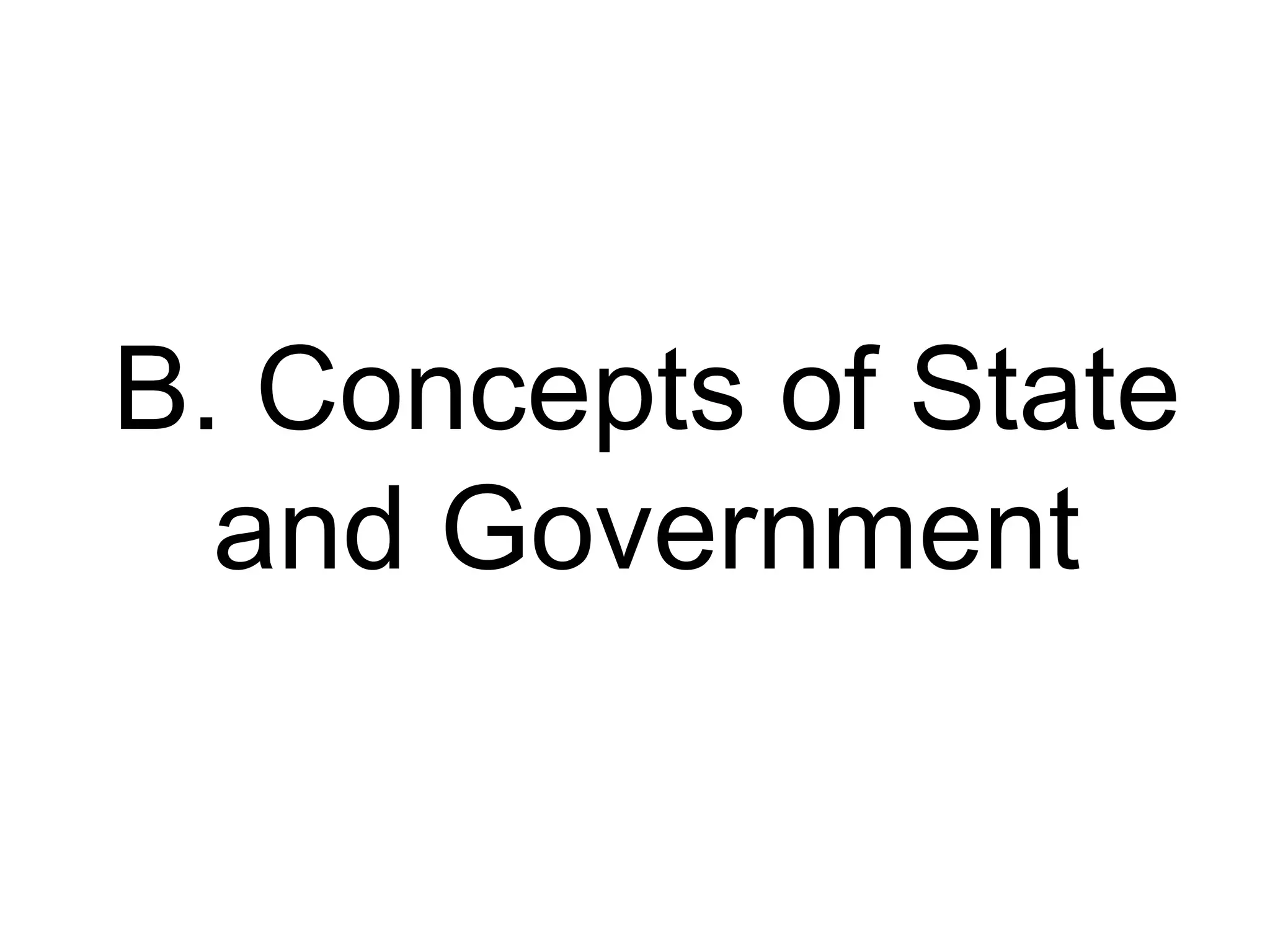 B. Concepts of State
  and Government
 
