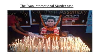 The Ryan International Murder case
 