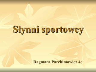 Słynni sportowcy Dagmara Parchimowicz 4c  