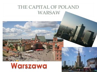 THE CAPITAL OF POLAND
WARSAW
 