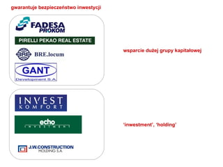 gwarantuje bezpieczeństwo inwestycji  wsparcie dużej grupy kapitałowej  ‘ inwestment’, ‘holding’  