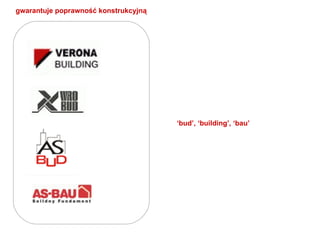 gwarantuje poprawność konstrukcyjną ‘ bud’, ‘building’, ‘bau’  
