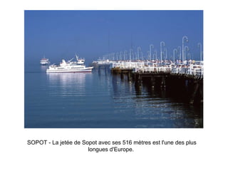 SOPOT - La jetée de Sopot avec ses 516 mètres est l'une des plus longues d'Europe.   