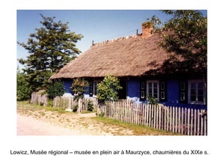 Lowicz, Musée régional – musée en plein air à Maurzyce, chaumières du XIXe s.   