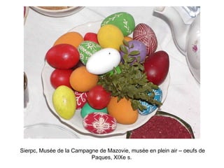 Sierpc, Musée de la Campagne de Mazovie, musée en plein air – oeufs de Paques, XIXe s.   