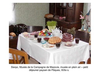 Sierpc, Musée de la Campagne de Mazovie, musée en plein air – petit déjeuner paysan de Pâques, XIXe s.   