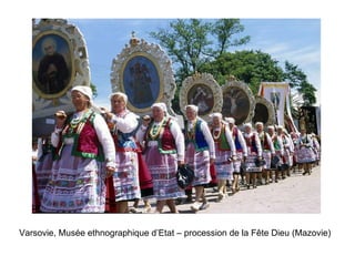 Varsovie, Musée ethnographique d’Etat – procession de la Fête Dieu (Mazovie)   