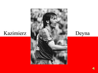 Kazimierz   Deyna
 