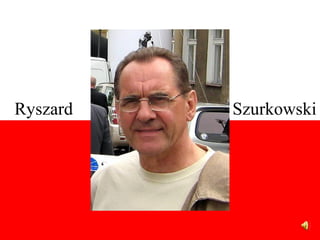 Ryszard   Szurkowski
 
