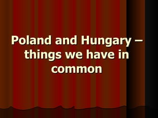 Poland and Hungary – things we have in common 