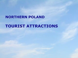 NORTHERN POLAND
TOURIST ATTRACTIONS
 