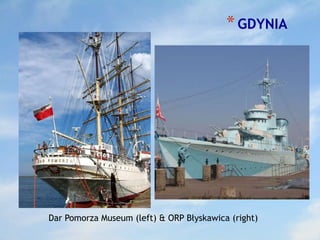 *GDYNIA
Dar Pomorza Museum (left) & ORP Błyskawica (right)
 