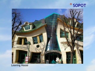 *SOPOT
Leaning House
 