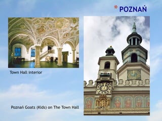 *POZNAŃ
Town Hall interior
Poznań Goats (Kids) on The Town Hall
 