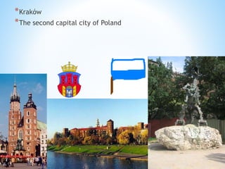 *
*Kraków
*The second capital city of Poland
 