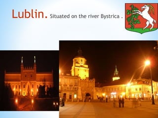 *
Lublin.Situated on the river Bystrica .
 
