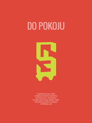 DO POKOJU
Oryginalne wzory mebli
dodadzą charakteru każdemu
pomieszczeniu. Zachęcamy
do obejrzenia naszej selekcji mebli.
...