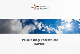 Polskie Blogi Podróżnicze
RAPORT
 