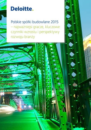 Polskie spółki budowlane 2015
– najważniejsi gracze, kluczowe
czynniki wzrostu i perspektywy
rozwoju branży
 