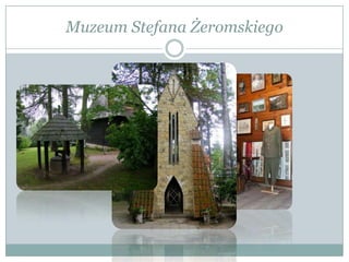 Muzeum Stefana Żeromskiego
 