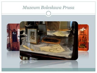 Muzeum Bolesława Prusa
 
