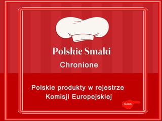 Polskie produkty w rejestrze
Komisji Europejskiej
Chronione
 