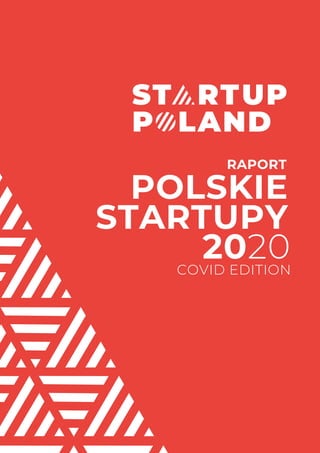 RAPORT
POLSKIE
STARTUPY
2020COVID EDITION
 