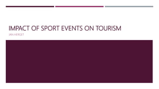 IMPACT OF SPORT EVENTS ON TOURISM
JAN HERGET
 