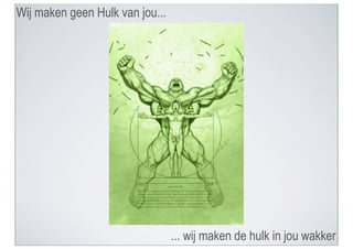 Wij maken geen Hulk van jou...




                                 ... wij maken de hulk in jou wakker
 