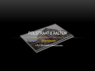 POLSTRAAT 8 AALTEN
         impressies
   KANT EN KAAR ontwerpbureau
 