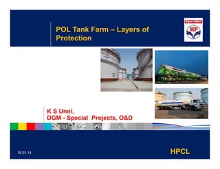 K S Unni,
DGM - Special Projects, O&D
16.01.14 HPCL
POL Tank Farm – Layers of
Protection
 