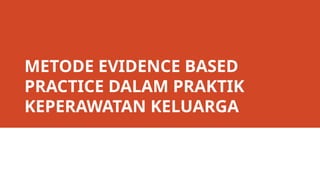 Metode Evidence Based Practice dalam Praktik Keperawatan Keluarga ...