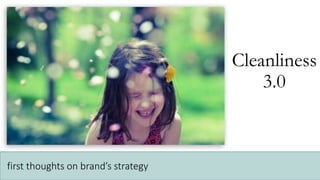 Cleanliness
3.0
first thoughts on brand’s strategy
 