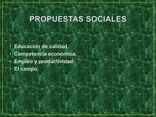 •   Educación de calidad.
•   Competencia económica.
•   Empleo y productividad.
•   El campo.
 