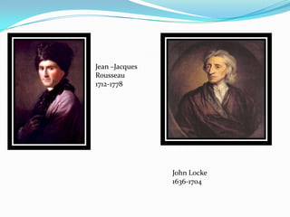 Jean –Jacques
Rousseau
1712-1778




                John Locke
                1636-1704
 