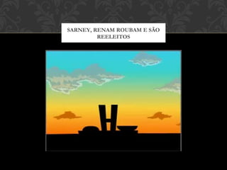 SARNEY, RENAM ROUBAM E SÃO
REELEITOS
 