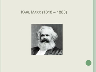 KARL MARX (1818 – 1883)

 