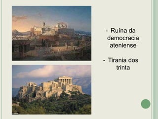 - Ruína da
democracia
ateniense
- Tirania dos
trinta

 