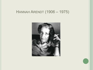 HANNAH ARENDT (1906 – 1975)

 