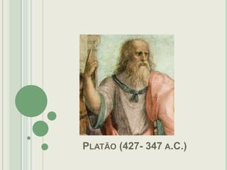 PLATÃO (427- 347 A.C.)

 