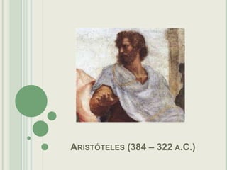 ARISTÓTELES (384 – 322 A.C.)

 