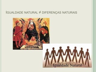 IGUALDADE NATURAL ≠ DIFERENÇAS NATURAIS

 