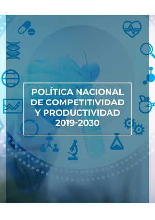 POLÍTICA NACIONAL
DE COMPETITIVIDAD
Y PRODUCTIVIDAD
2019-2030
 