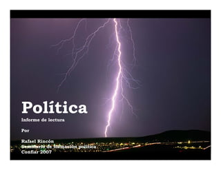 Política
Informe de lectura

Por

Rafael Rincón
Seminario de formación política
Confiar 2007