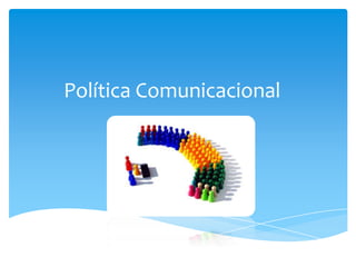 Política Comunicacional
 