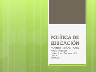 Martha Elena Linero
Profesora Asociada
Universidad Popular del
Cesar
Valledupar
 