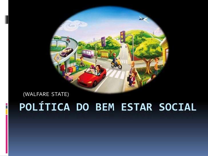 (WALFARE  STATE)<br />POLÍTICA DO BEM ESTAR SOCIAL<br />